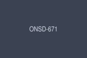 ONSD-671 High Quality SEX100 Production 12 Hours